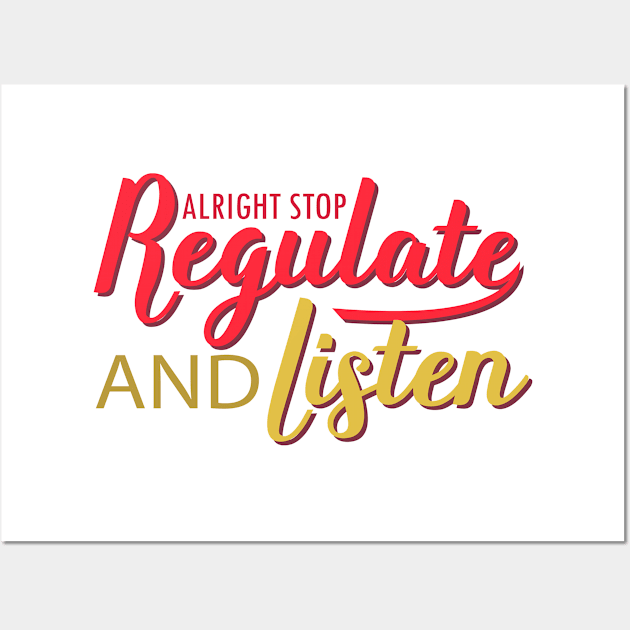 nice positive words Alright Stop Regulate And Listen humor Wall Art by greatnessprint